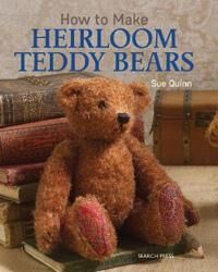 How To Make Heirloom Teddy Bears Av Sue Quinn