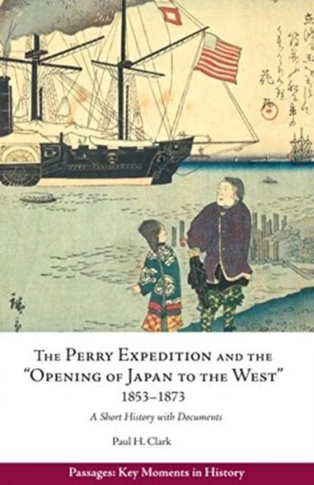 Perry Expedition and the "Opening of Japan to the West", 1853-1873 av Paul Hendrix Clark