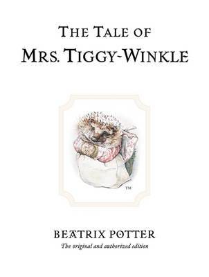 The Tale of Mrs. TiggyWinkle  The original and authorized edition