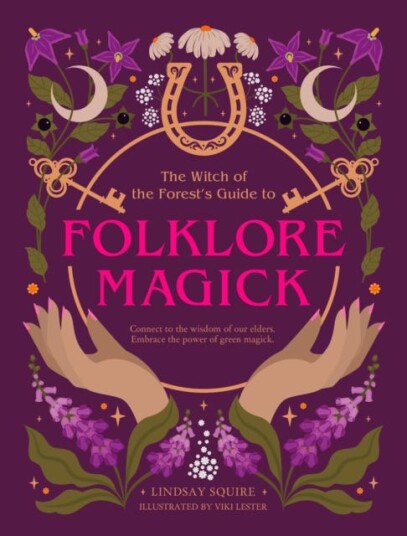 The Witch of the Forest's Guide to Folklore Magick  Connect to the wisdom of our elders. Embrace the power of green magick.