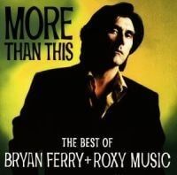 Bryan Ferry + Roxy Music More Than This The Best Of Bryan Ferry + Roxy Music More Than This The Best Of