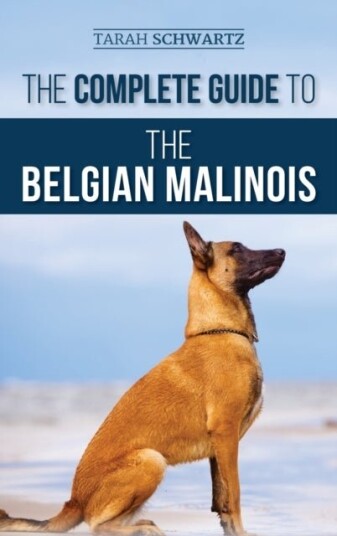 The Complete Guide to the Belgian Malinois The Complete Guide to the Belgian Malinois