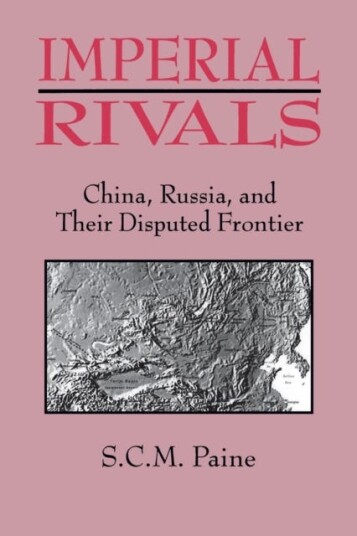 Imperial Rivals  China, Russia and Their Disputed Frontier