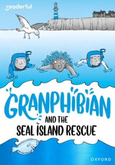 Readerful Rise: Oxford Reading Level 10: Granphibian and the Seal Island Rescue Readerful Rise: Oxford Reading Level 10: Granphibian and the Seal Island Rescue