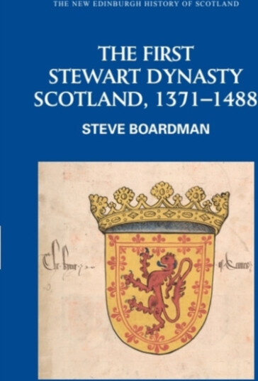 The First Stewart Dynasty Scotland, 13711488 The First Stewart Dynasty Scotland, 13711488