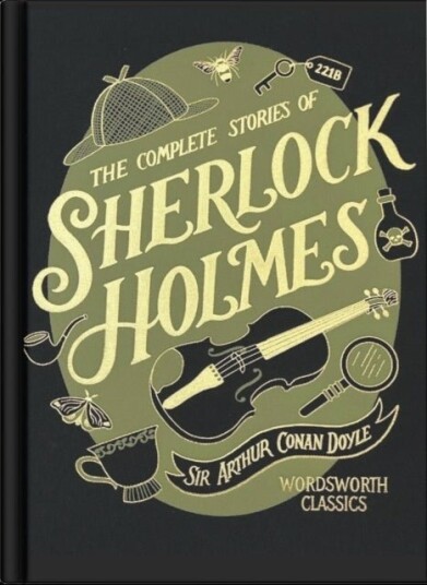 The Complete Stories of Sherlock Holmes Wordsworth Library Collection The Complete Stories of Sherlock Holmes Wordsworth Library Collection