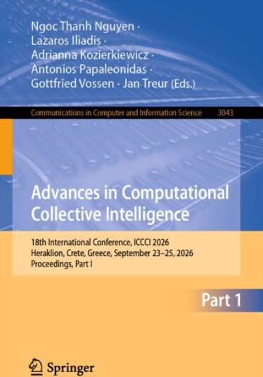 Advances in Computational Collective Intelligence 18th International Conference, ICCCI 2026, Heraklion, Crete, Greece, September 23–25, 2026, Proceedings, Part I
