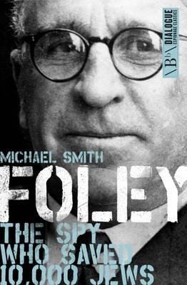 Foley  The Spy Who Saved 10,000 Jews