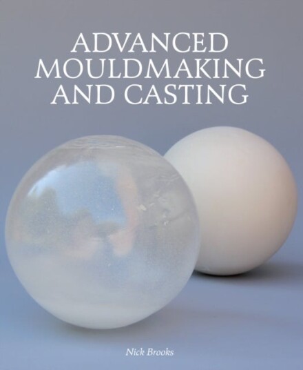 Advanced Mouldmaking And Casting Av Nick Brooks