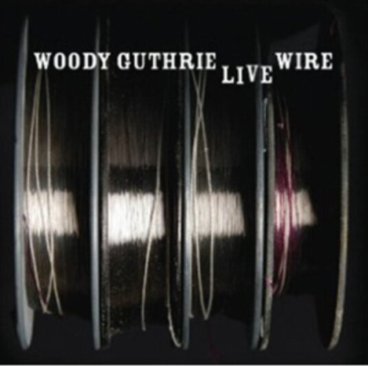 Woody Guthrie The Live Wire Woody Guthrie In Performance 1949 CD