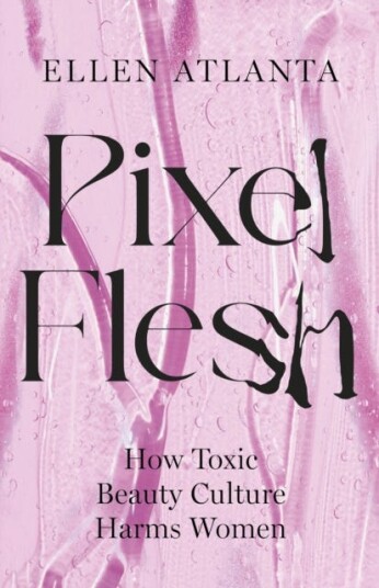 Pixel Flesh  How Toxic Beauty Culture Harms Women