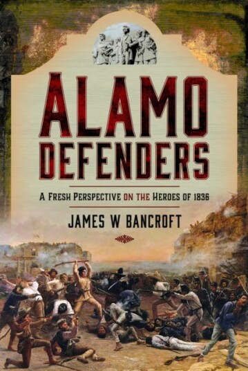 Alamo Defenders A Fresh Perspective on the Heroes of 1836