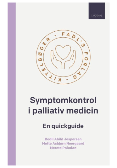 Symptomkontrol I Palliativ Medicin, 7. Udgave | Bodil Abild Jørgensen, Mette Asbjørn Neergaard, Merete Paludan | Språk: Dansk