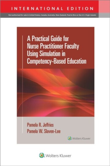 A Practical Guide For Nurse Practitioner Faculty Using Simulation In Competency-Based Education Av Pamela R Phd Rn Faan Anef Fssh Jeffries, Pamela Dnp