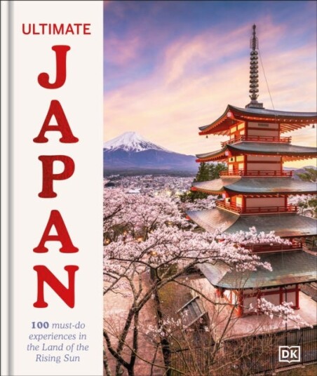 Ultimate Japan 100 Mustdo Experiences in the Land of the Rising Sun Ultimate Japan 100 Mustdo Experiences in the Land of the Rising Sun