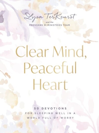 Clear Mind Peaceful Heart 50 Devotions for Sleeping Well in a World Full of Worry A 50Day Devotional