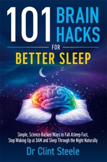 101 Brain Hacks for Better Sleep Simple ScienceBacked Ways to Fall Asleep Fast, Stop Waking Up at 3AM and Sleep Through the Night Naturally