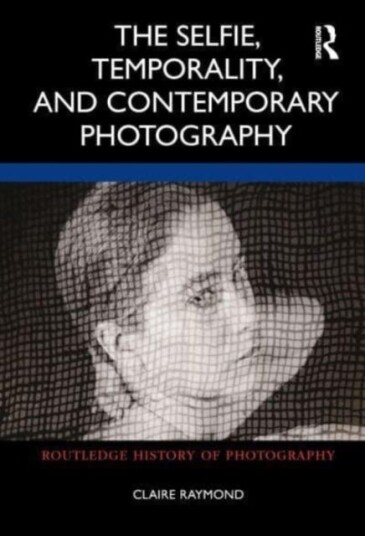 The Selfie, Temporality, And Contemporary Photography Av Claire Raymond