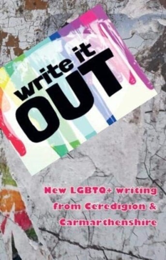 Write it OUT New LGBTQ+ writing from Ceredigion & Carmarthenshire