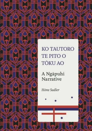 Ko Tautoro Te Pito O Toku Ao: a Ngapuhi Narrative Ko Tautoro Te Pito O Toku Ao: a Ngapuhi Narrative