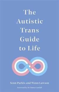 The Autistic Trans Guide To Life Av Yenn Purkis, Dr Wenn Lawson