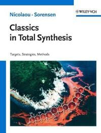 Classics In Total Synthesis Av K. C. (The Scripps Research Institute And The University Of California San Diego La Jolla Ca Usa) Nicolaou, E. J. (The