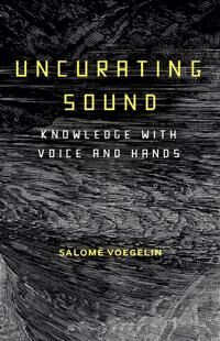 Uncurating Sound Av Dr Salome (Professor London College Of Communication Uk) Voegelin