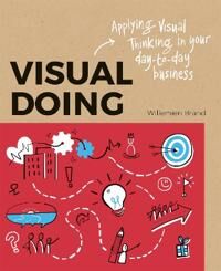 Brand Willemien Visual Doing: Applying Visual Thinking in your Day to Day Business Brand Willemien Visual Doing: Applying Visual Thinking in your Day to Day Business