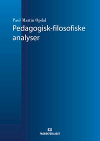 Pedagogisk-Filosofiske Analyser Av Paul Martin Opdal