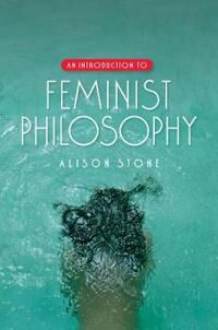 Stone, A An Introduction to Feminist Philosophy