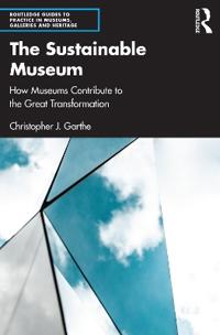 The Sustainable Museum Av Christopher J. (Creative Director And Consultant For Sustainability In Museums And Exhibitions.) Garthe