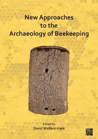New Approaches To The Archaeology Of Beekeeping New Approaches To The Archaeology Of Beekeeping
