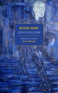 Blood Dark Av Alice Kaplan, Louis Guilloux, Peter Bush