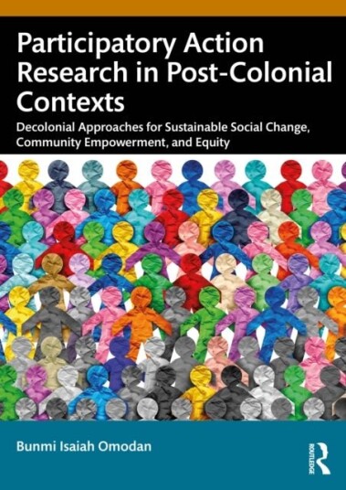 Participatory Action Research in Post Colonial Contexts Participatory Action Research in Post Colonial Contexts