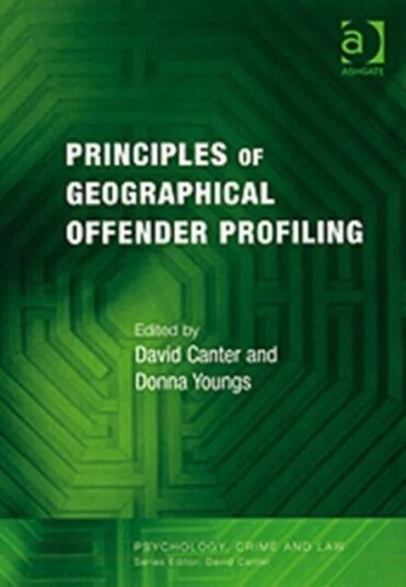 Principles Of Geographical Offender Profiling Av David (University Of Huddersfield Uk) Canter, Donna Youngs