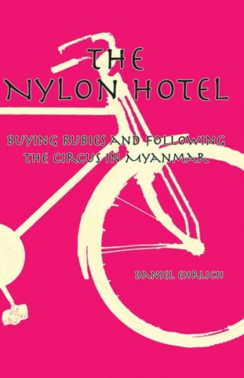 The Nylon Hotel Buying Rubies and Following the Circus in Myanmar The Nylon Hotel Buying Rubies and Following the Circus in Myanmar