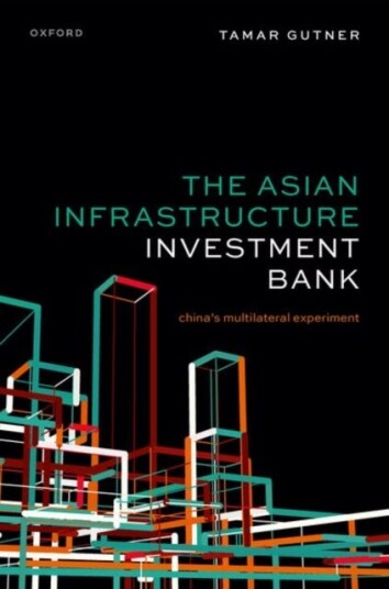 The Asian Infrastructure Investment Bank China's Multilateral Experiment
