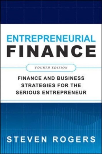 Entrepreneurial Finance, Fourth Edition: Finance And Business Strategies For The Serious Entrepreneu Av Steven Rogers