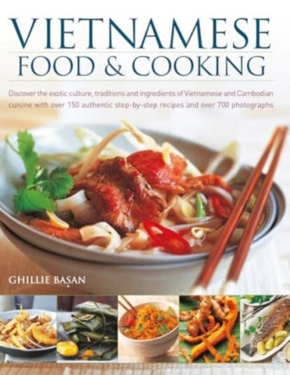 Vietnamese Food & Cooking Discover the exotic culture, traditions and ingredients of Vietnamese and Cambodian cuisine with over 150 authentic stepbystep recipes and over 700 photographs Vietnamese Food & Cooking Discover the exotic culture, traditions and ingredients of Vietnamese and Cambodian cuisine with over 150 authentic stepbystep recipes and over 700 photographs