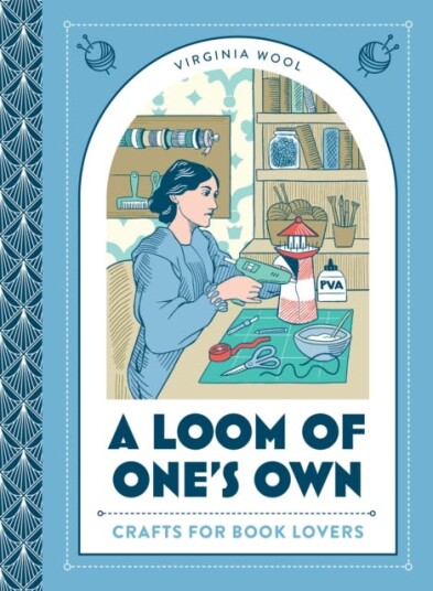 A Loom of One's Own Crafts for Book Lovers A Loom of One's Own Crafts for Book Lovers
