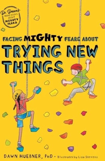 Facing Mighty Fears About Trying New Things Av Dawn Phd Huebner
