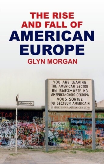 The Rise and Fall of American Europe The Rise and Fall of American Europe