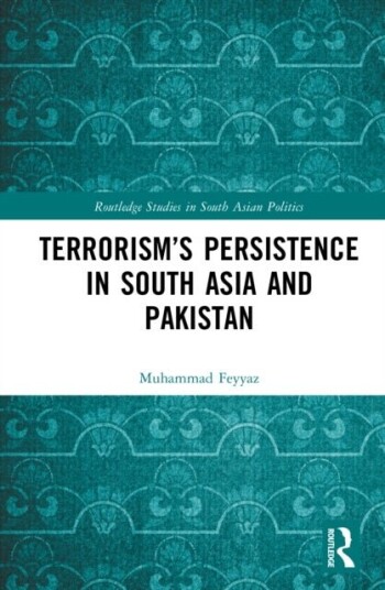 Terrorism’s Persistence in South Asia and Pakistan Terrorism’s Persistence in South Asia and Pakistan