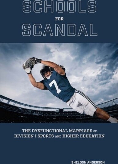 Schools for Scandal  The Dysfunctional Marriage of Division I Sports and Higher Education