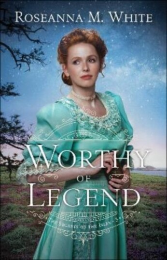 Worthy Of Legend Av Roseanna M. White