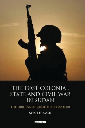The Postcolonial State and Civil War in Sudan  The Origins of Conflict in Darfur