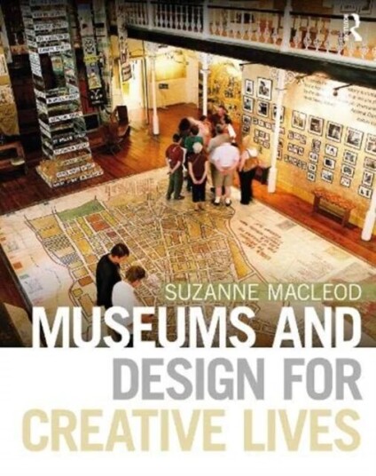 Museums And Design For Creative Lives Av Suzanne (University Of Leicester Uk) Macleod