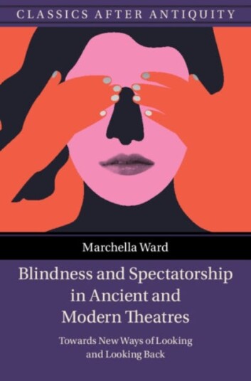 Blindness and Spectatorship in Ancient and Modern Theatres Towards New Ways of Looking and Looking Back