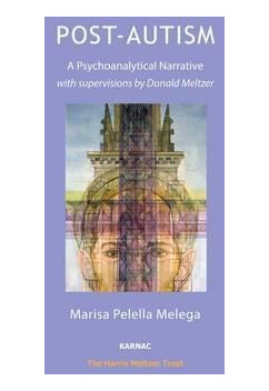 PostAutism A Psychoanalytical Narrative, with Supervisions by Donald Meltzer