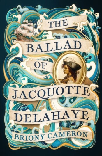 The Ballad of Jacquotte Delahaye  An epic historical novel of love, revenge and piracy on the high seas